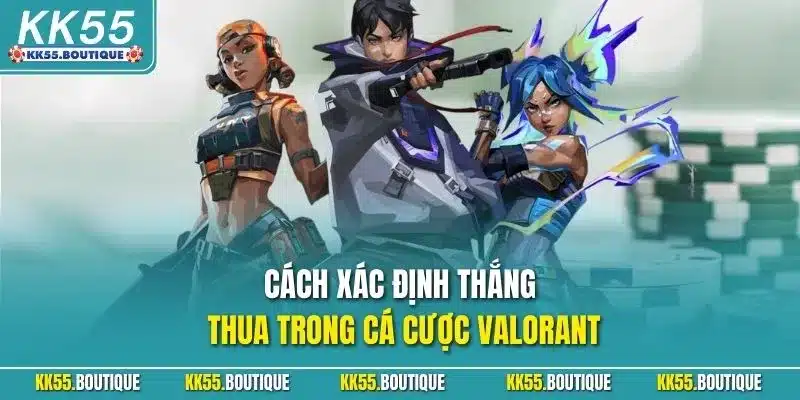 Cách xác định thắng thua trong cá cược Valorant