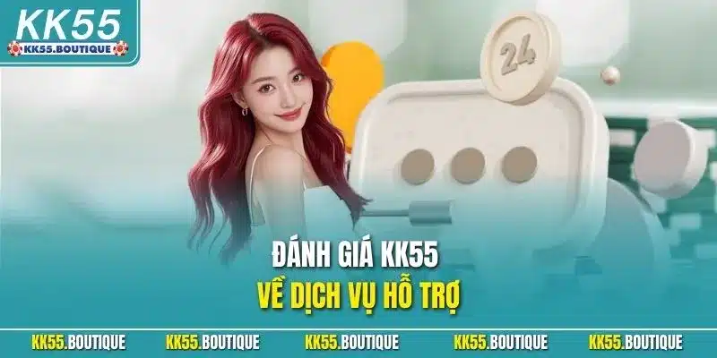 Đánh giá KK55 về dịch vụ hỗ trợ