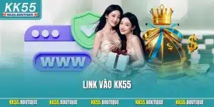 Link Vào KK55| Cập Nhật Liên Kết Mới Nhất Và An Toàn 2025