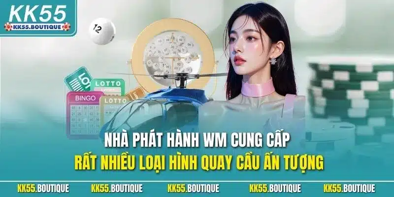 Nhà phát hành WM cung cấp rất nhiều loại hình quay cầu ấn tượng