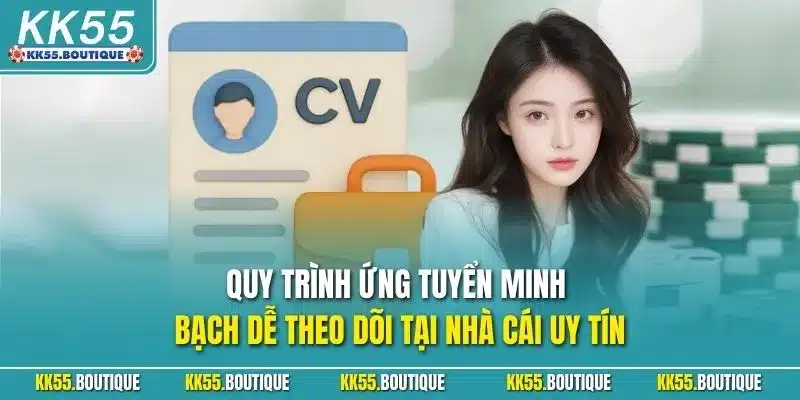 Quy trình ứng tuyển minh bạch dễ theo dõi tại nhà cái uy tín