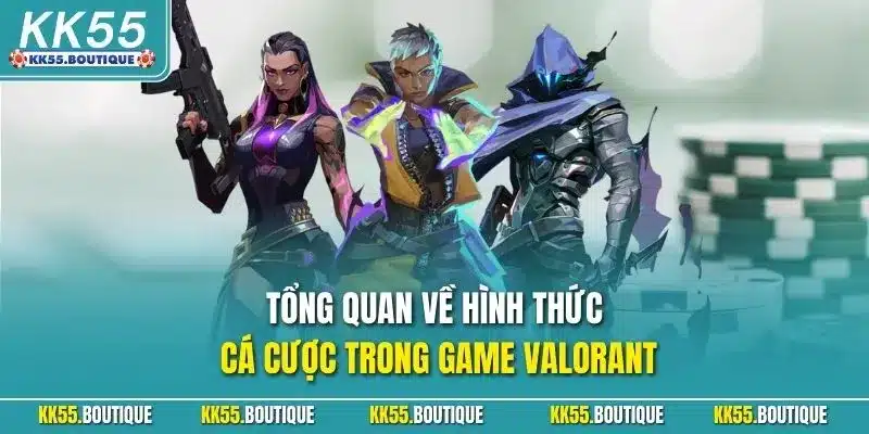 Tổng quan về hình thức cá cược trong game Valorant